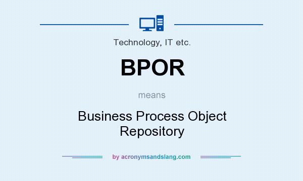 What does BPOR mean? It stands for Business Process Object Repository