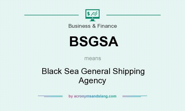 What does BSGSA mean? It stands for Black Sea General Shipping Agency