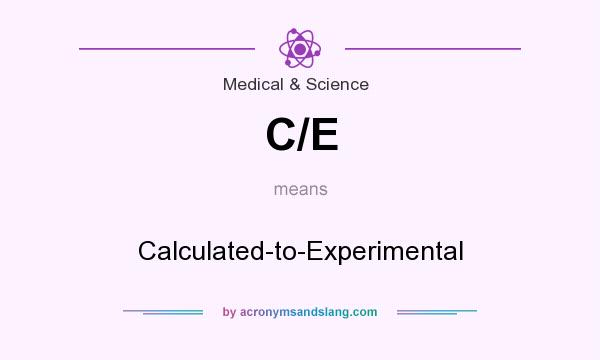 What does C/E mean? It stands for Calculated-to-Experimental