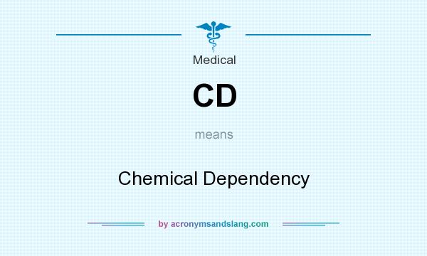What does CD mean? It stands for Chemical Dependency