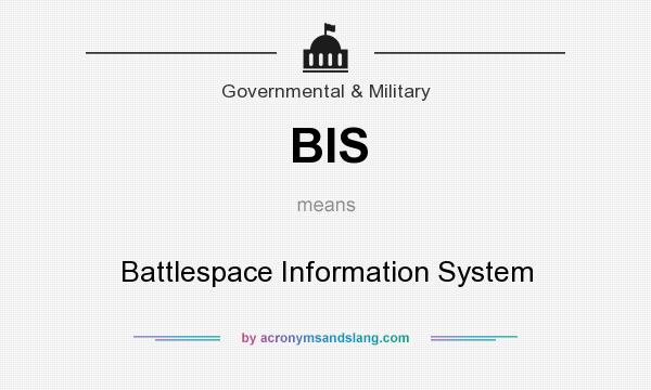 What does BIS mean? It stands for Battlespace Information System
