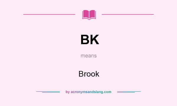 What does BK mean? It stands for Brook