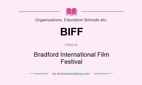 What does BIFF mean? It stands for Bradford International Film Festival