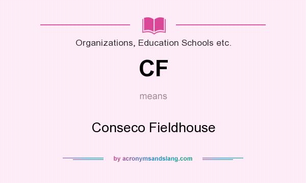 What does CF mean? It stands for Conseco Fieldhouse