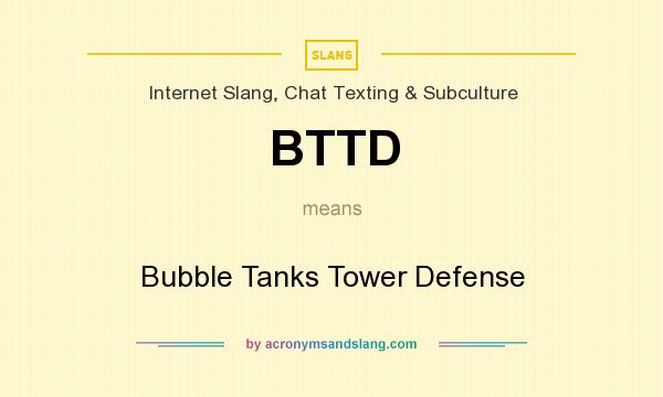 What does BTTD mean? It stands for Bubble Tanks Tower Defense