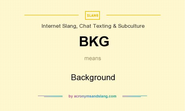 What does BKG mean? It stands for Background