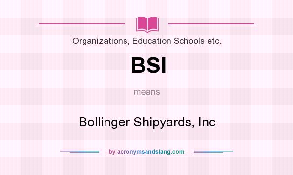 What does BSI mean? It stands for Bollinger Shipyards, Inc