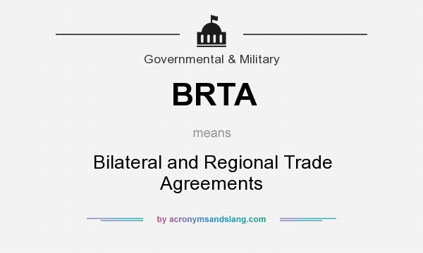 What does BRTA mean? It stands for Bilateral and Regional Trade Agreements