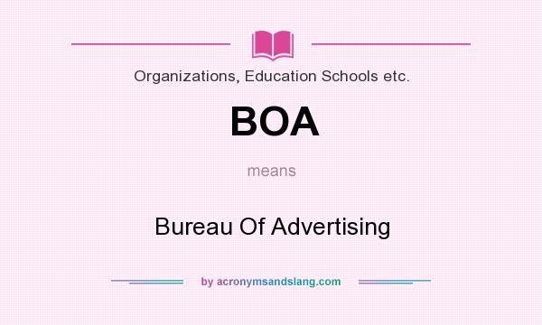 What does BOA mean? It stands for Bureau Of Advertising