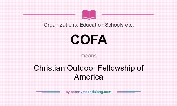 What does COFA mean? It stands for Christian Outdoor Fellowship of America