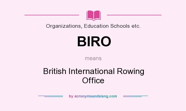 What does BIRO mean? It stands for British International Rowing Office