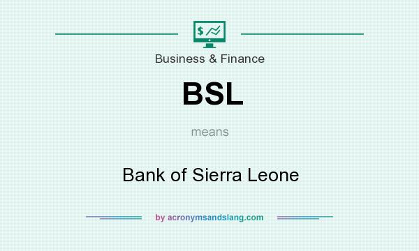What does BSL mean? It stands for Bank of Sierra Leone