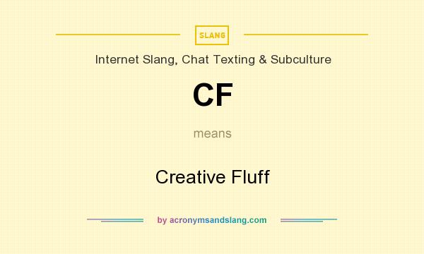 What does CF mean? It stands for Creative Fluff