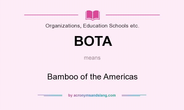 What does BOTA mean? It stands for Bamboo of the Americas