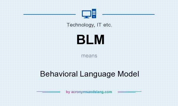 What does BLM mean? It stands for Behavioral Language Model