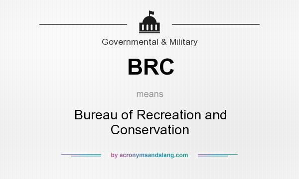 What does BRC mean? It stands for Bureau of Recreation and Conservation