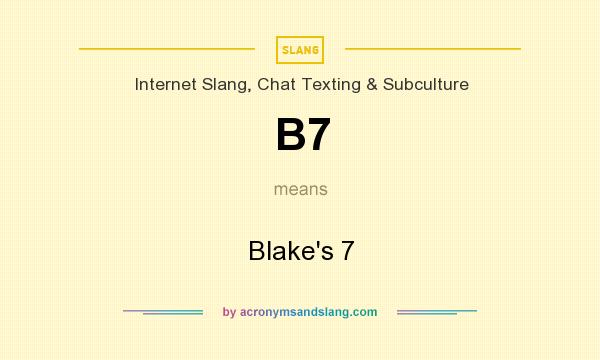 What does B7 mean? It stands for Blake`s 7