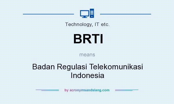 What does BRTI mean? It stands for Badan Regulasi Telekomunikasi Indonesia