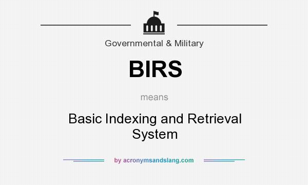What does BIRS mean? It stands for Basic Indexing and Retrieval System