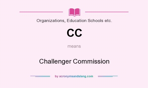 What does CC mean? It stands for Challenger Commission