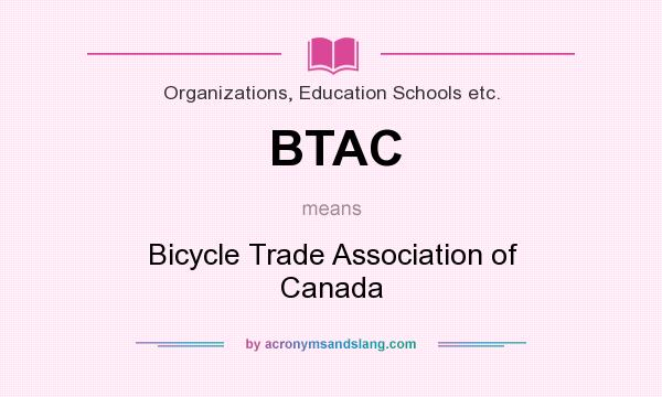 What does BTAC mean? It stands for Bicycle Trade Association of Canada
