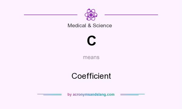 What does C mean? It stands for Coefficient