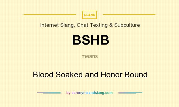 What does BSHB mean? It stands for Blood Soaked and Honor Bound