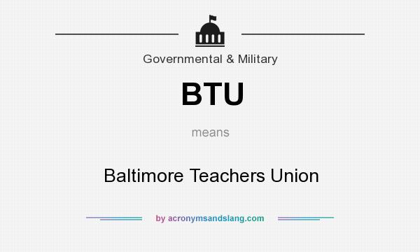 What does BTU mean? It stands for Baltimore Teachers Union