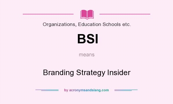 What does BSI mean? It stands for Branding Strategy Insider