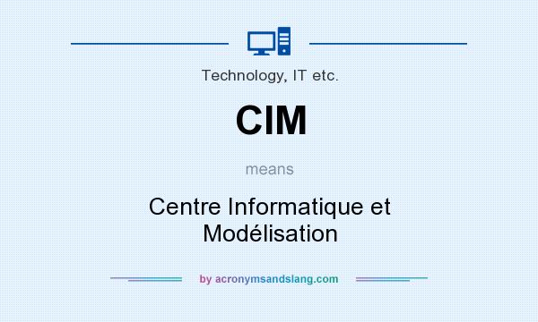 What does CIM mean? It stands for Centre Informatique et Modélisation