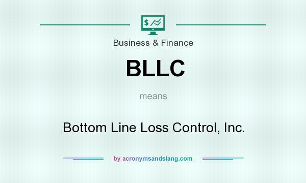 What does BLLC mean? It stands for Bottom Line Loss Control, Inc.