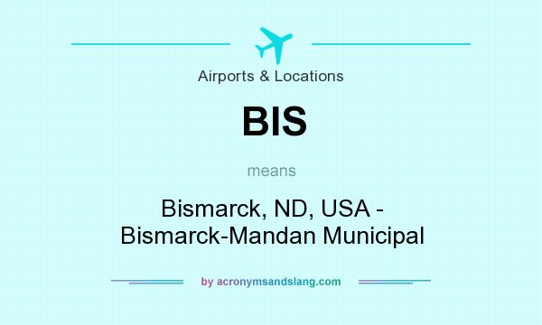 What does BIS mean? It stands for Bismarck, ND, USA - Bismarck-Mandan Municipal