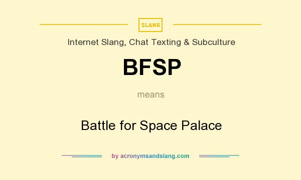 What does BFSP mean? It stands for Battle for Space Palace