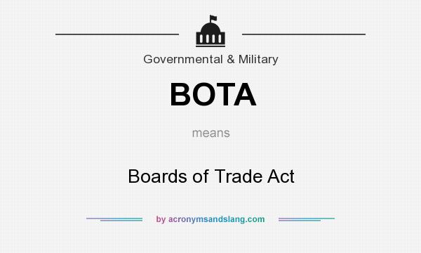 What does BOTA mean? It stands for Boards of Trade Act