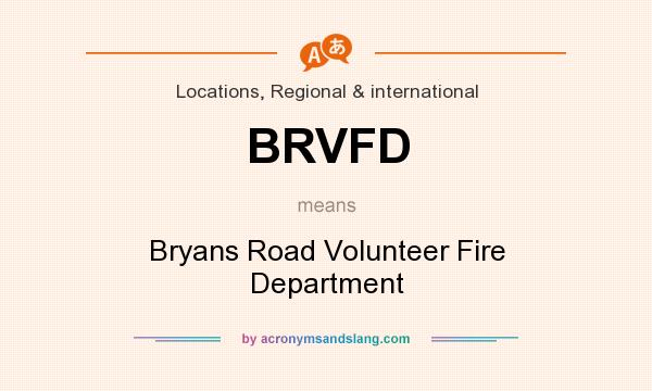What does BRVFD mean? It stands for Bryans Road Volunteer Fire Department