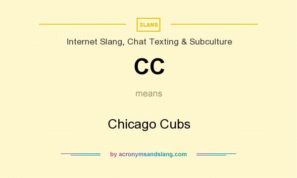 What does CC mean? It stands for Chicago Cubs