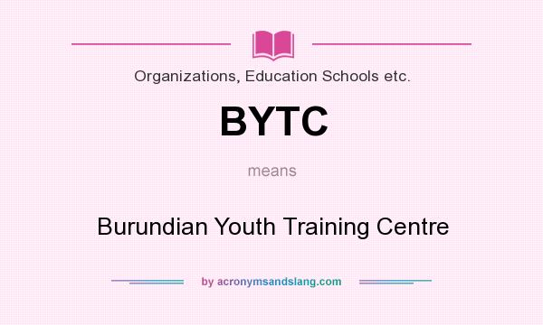 What does BYTC mean? It stands for Burundian Youth Training Centre