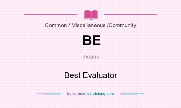 What does BE mean? It stands for Best Evaluator