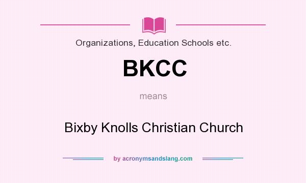 What does BKCC mean? It stands for Bixby Knolls Christian Church