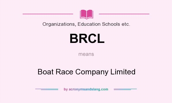 What does BRCL mean? It stands for Boat Race Company Limited
