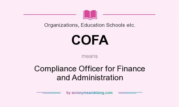 What does COFA mean? It stands for Compliance Officer for Finance and Administration
