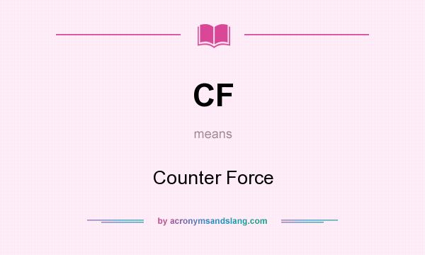 What does CF mean? It stands for Counter Force