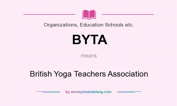 What does BYTA mean? It stands for British Yoga Teachers Association