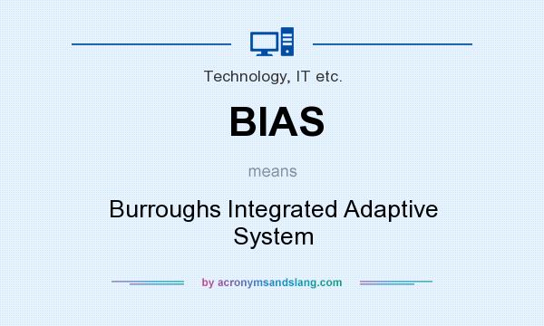 What does BIAS mean? It stands for Burroughs Integrated Adaptive System
