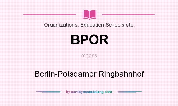 What does BPOR mean? It stands for Berlin-Potsdamer Ringbahnhof
