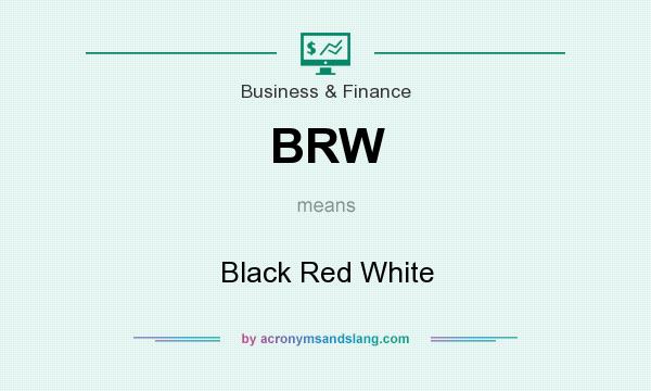 What does BRW mean? It stands for Black Red White