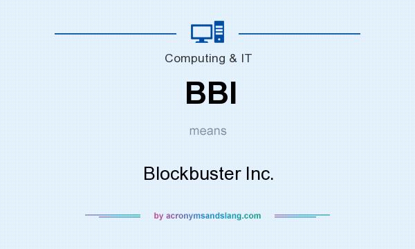 What does BBI mean? It stands for Blockbuster Inc.