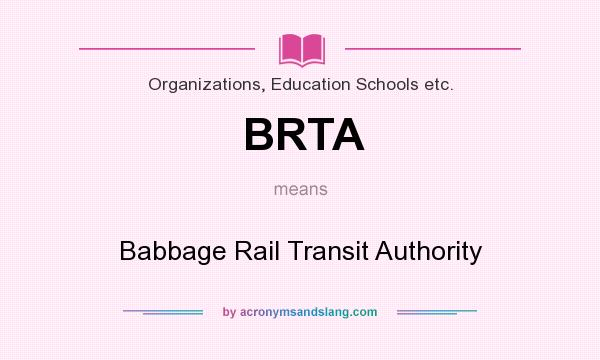 What does BRTA mean? It stands for Babbage Rail Transit Authority