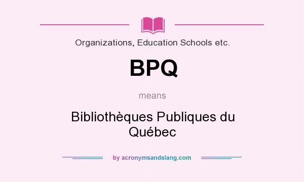 What does BPQ mean? It stands for Bibliothèques Publiques du Québec