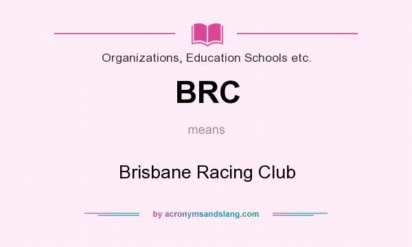 What does BRC mean? It stands for Brisbane Racing Club